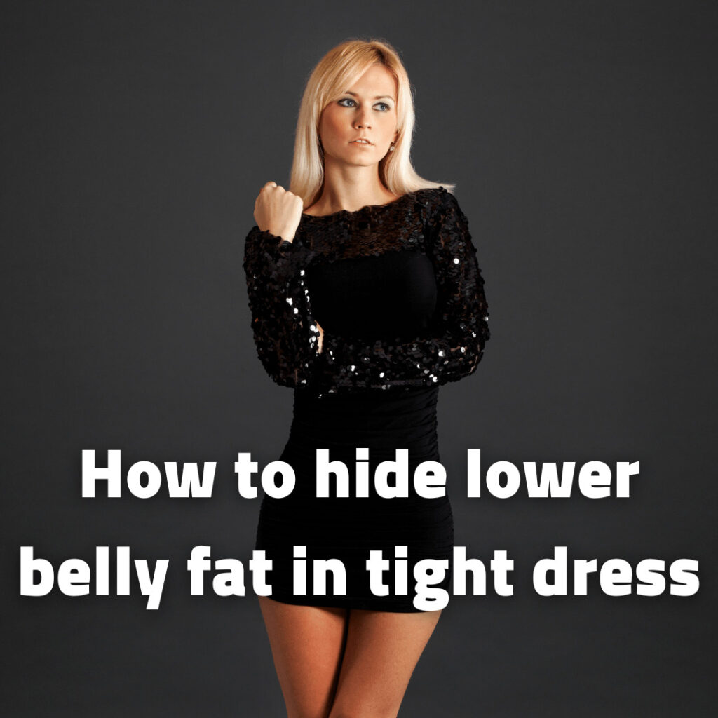 How to hide lower belly fat in tight dress