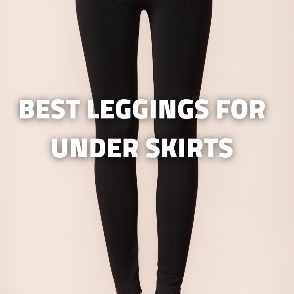 Best Leggings For Under Skirts