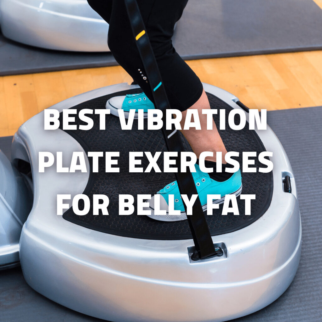 Best Vibration Plate Exercises For Belly Fat