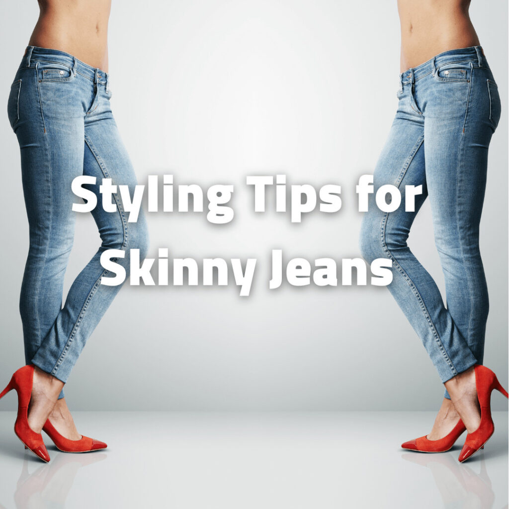 Styling Tips for Skinny Jeans