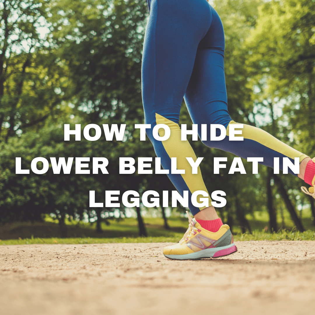 How To Hide Lower Belly Fat In Leggings BellyNestor