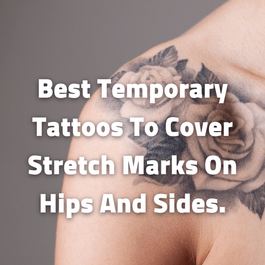 Best Temporary Tattoos To Cover Stretch Marks On Hips And Sides.