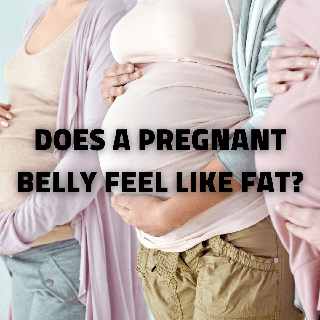 Does a pregnant belly feel like fat?